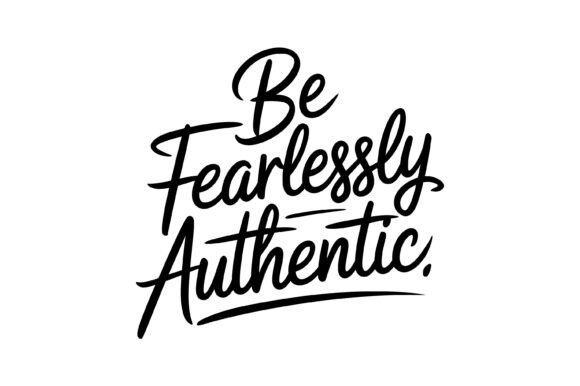 Be Fearlessly Authentic Quote Design: Graphics for T-Shirt Designs
