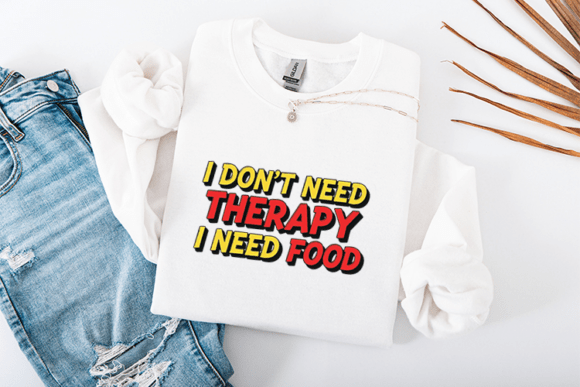 I Don't Need Therapy I Need Food SVG: Bold Graphics for T-Shirt Designs