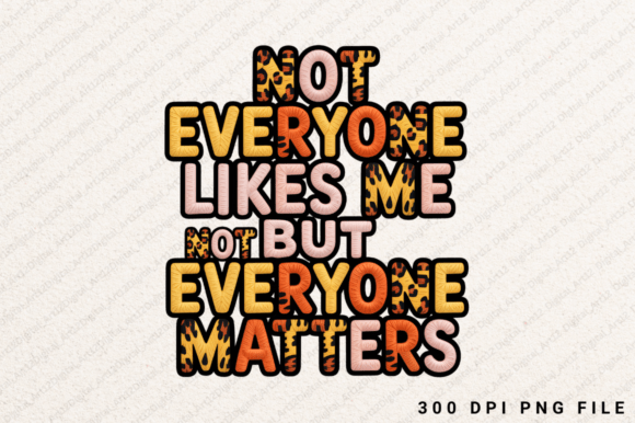 Not Everyone Likes Me but Everyone PNG for Graphics and T-Shirt Designs