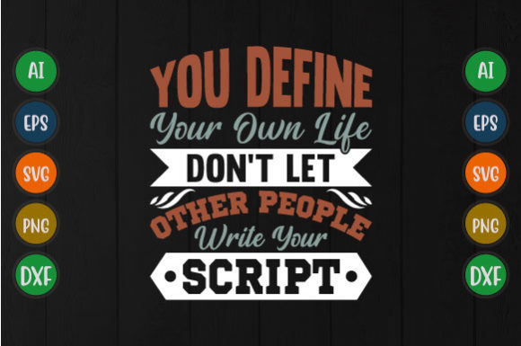 You Define Your Own Life: Graphics for T-Shirt Designs